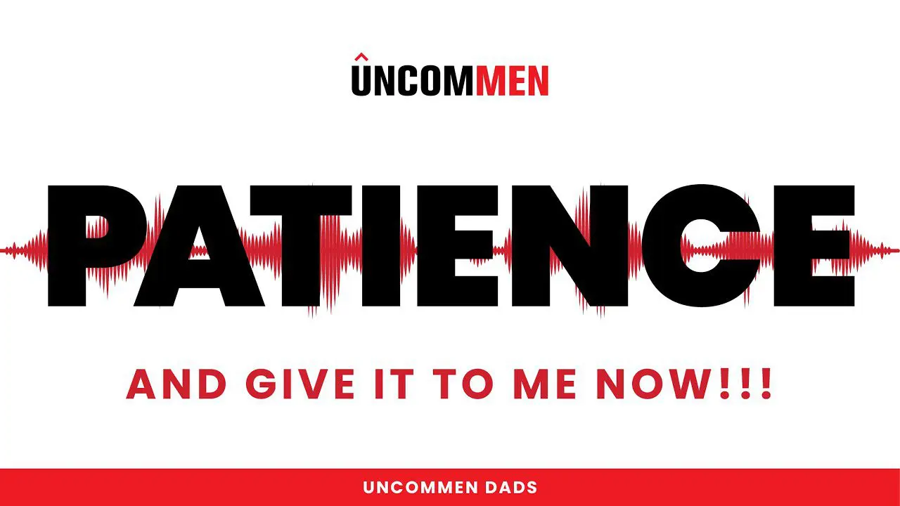 I Need Patience…And I need it now!!!